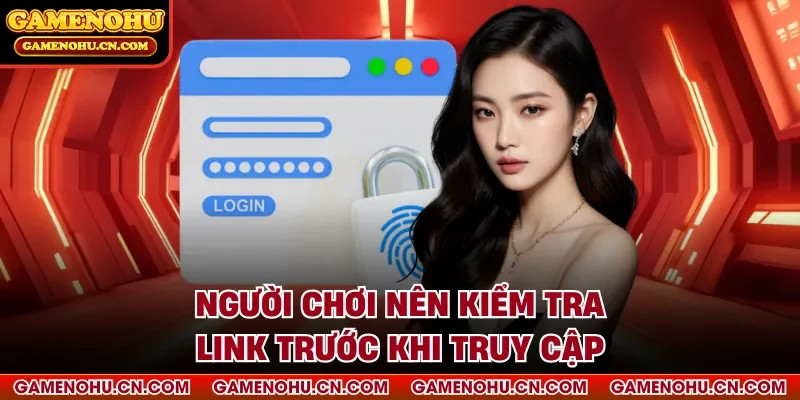 Người chơi nên kiểm tra link trước khi truy cập