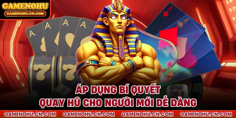 Áp dụng bí quyết quay hũ cho người mới dễ dàng