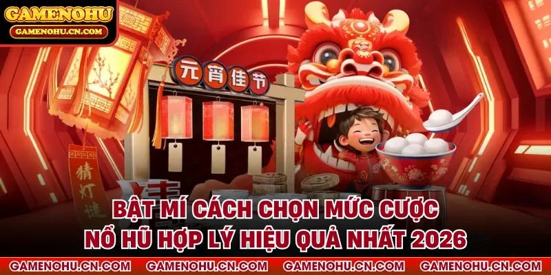 Cách chọn mức cược nổ hũ hợp lý