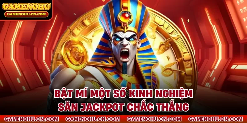 Bật mí một số kinh nghiệm săn Jackpot chắc thắng