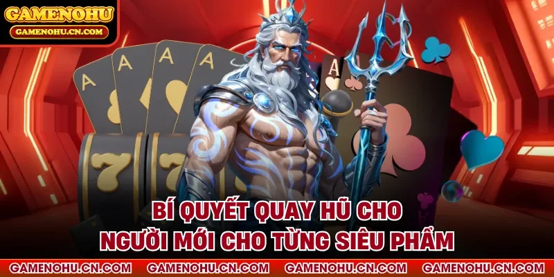 Bí quyết quay hũ cho người mới cho từng siêu phẩm