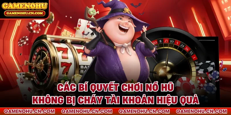 Các bí quyết chơi nổ hũ không bị cháy tài khoản hiệu quả