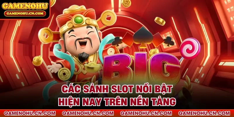 Các sảnh slot nổi bật hiện nay trên nền tảng
