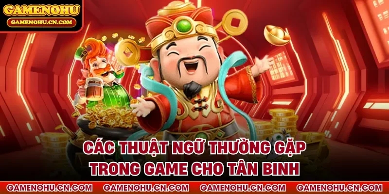 Các thuật ngữ thường gặp trong game cho tân binh