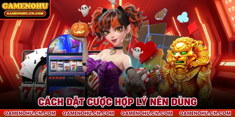 Cách đặt cược hợp lý nên dùng