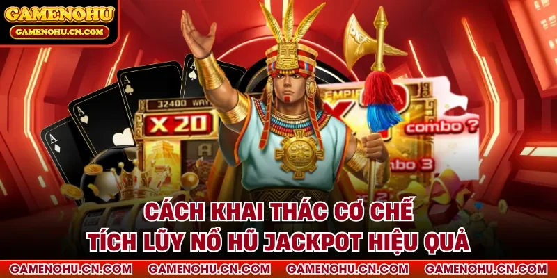 Cách khai thác cơ chế tích lũy nổ hũ jackpot hiệu quả