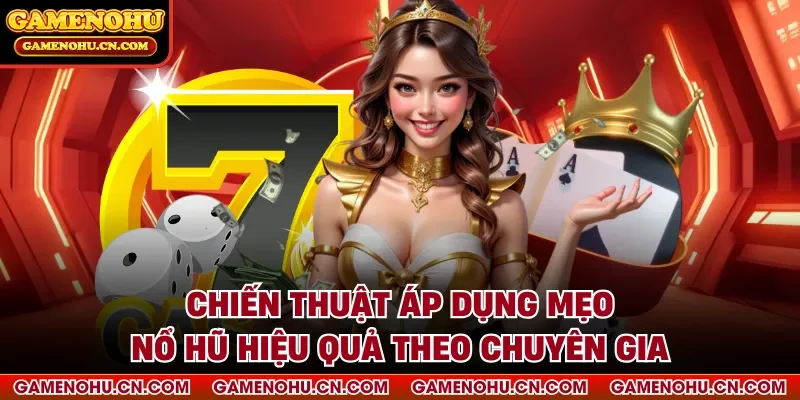 Chiến thuật áp dụng mẹo nổ hũ hiệu quả theo chuyên gia