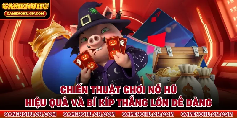 chiến thuật chơi nổ hũ hiệu quả