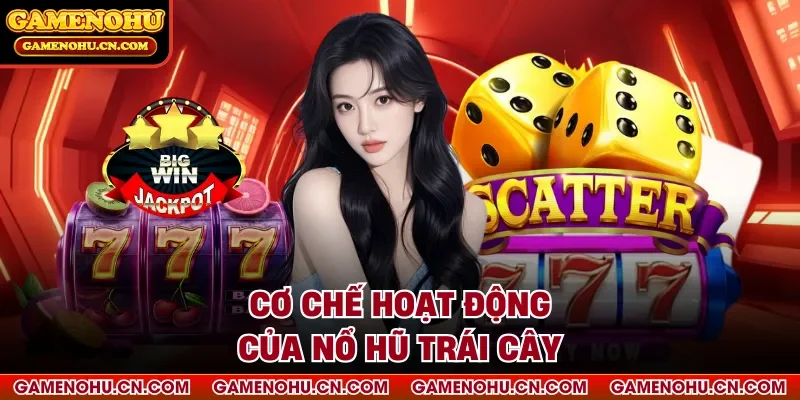 Cơ chế hoạt động của nổ hũ trái cây