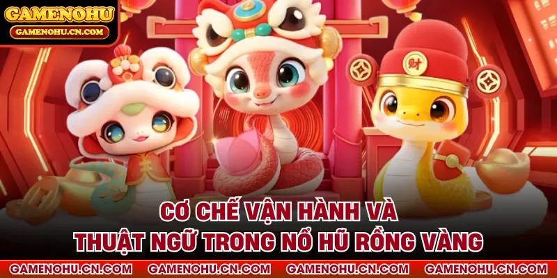 Cơ chế vận hành và thuật ngữ trong nổ hũ rồng vàng