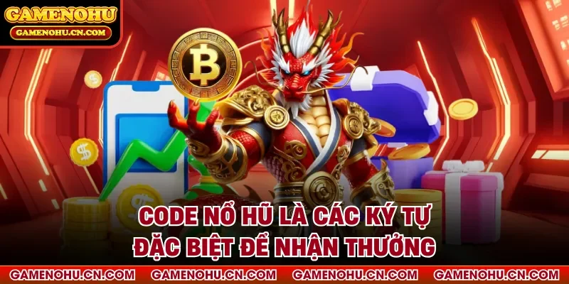 Code nổ hũ là các ký tự đặc biệt để nhận thưởng