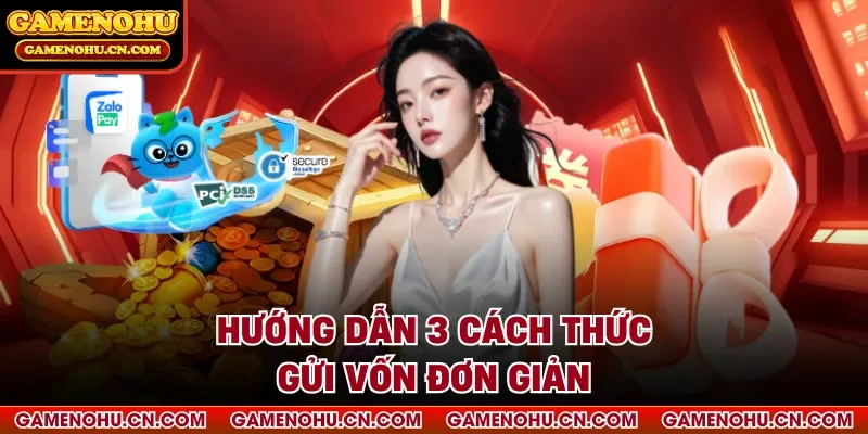 Hướng dẫn 3 cách thức gửi vốn đơn giản