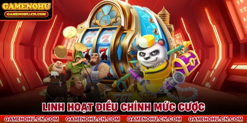Linh hoạt điều chỉnh mức cược