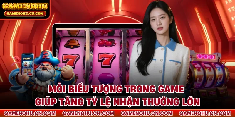 Mỗi biểu tượng trong game giúp tăng tỷ lệ nhận thưởng lớn