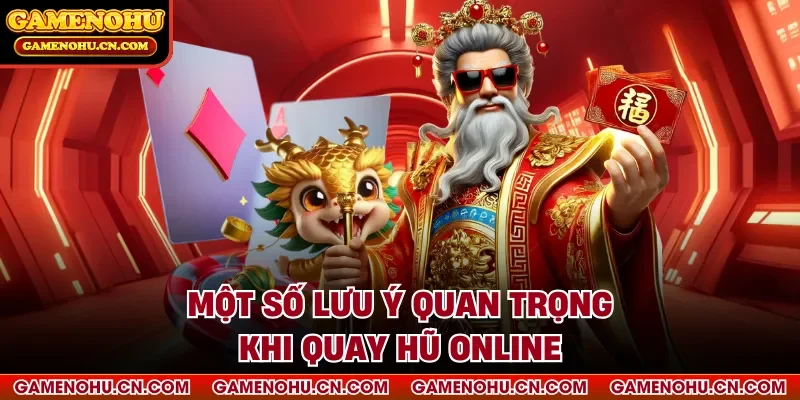 Một số lưu ý quan trọng khi quay hũ online