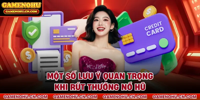 Một số lưu ý quan trọng khi rút thưởng nổ hũ