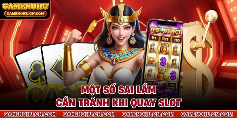 Một số sai lầm cần tránh khi quay slot