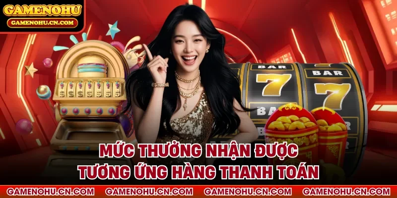 Mức thưởng nhận được tương ứng hàng thanh toán