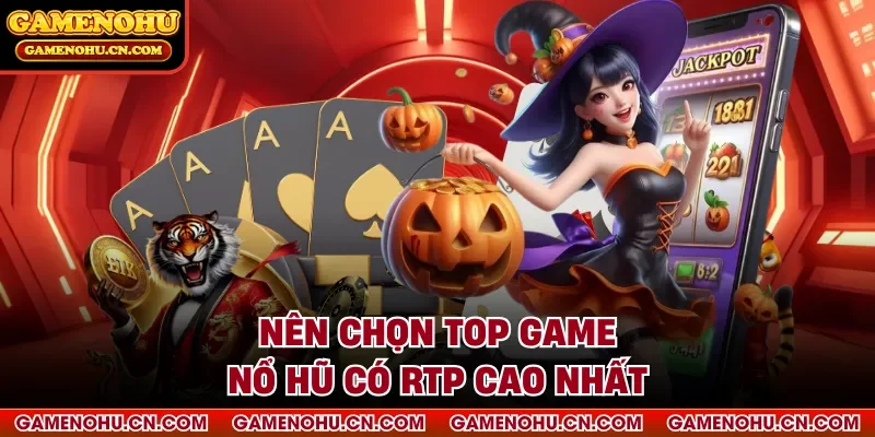 Nên chọn top game nổ hũ có RTP cao nhất
