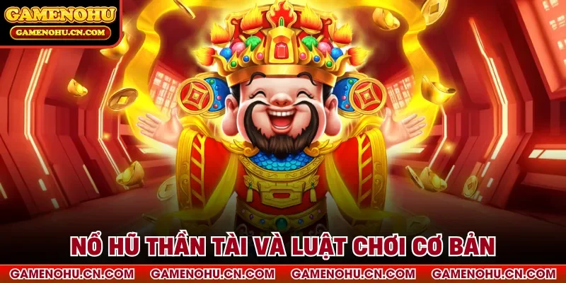 Nổ hũ thần tài và luật chơi cơ bản