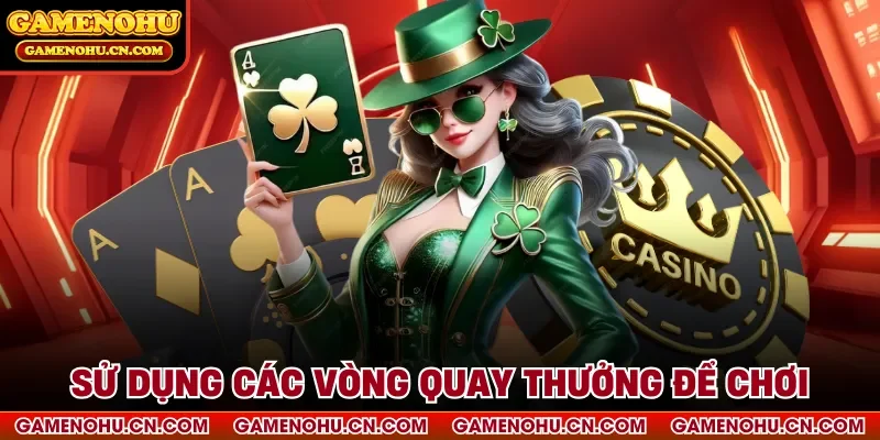 Sử dụng các vòng quay thưởng để chơi
