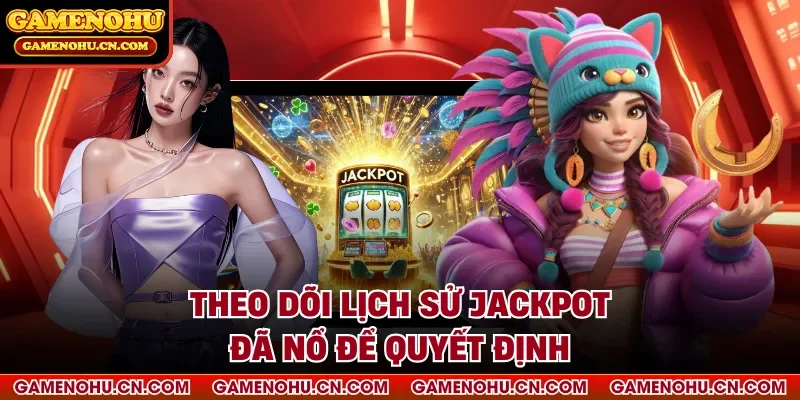 Theo dõi lịch sử jackpot đã nổ để quyết định