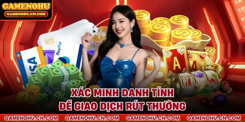 Xác minh danh tính để giao dịch rút thưởng